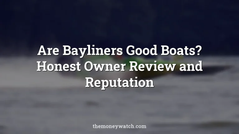 Are Bayliners Good Boats? Honest Owner Review and Reputation
