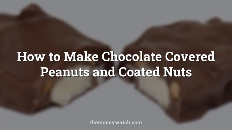 How to Make Chocolate Covered Peanuts and Coated Nuts