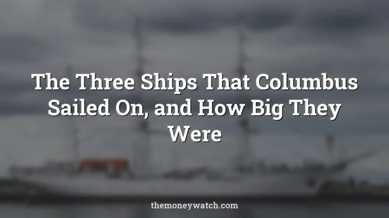The Three Ships That Columbus Sailed On, and How Big They Were