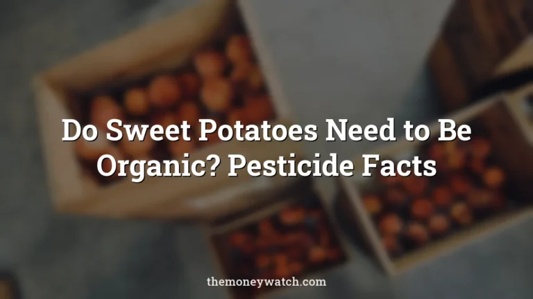 Do Sweet Potatoes Need to Be Organic? Pesticide Facts