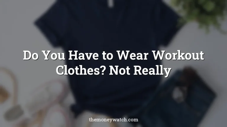 Fashion and clothes photo for a guide to do you have to wear workout clothes to
