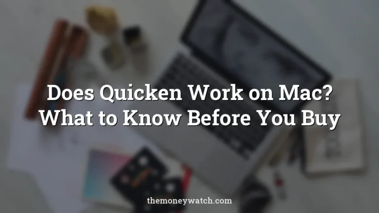 Does Quicken Work on Mac? What to Know Before You Buy