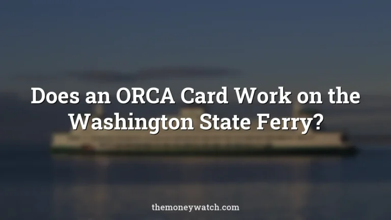 Does an ORCA Card Work on the Washington State Ferry?