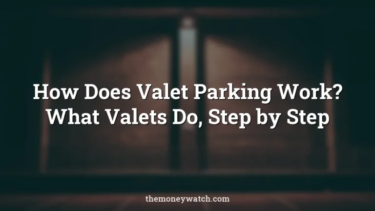 How Does Valet Parking Work? What Valets Do, Step by Step