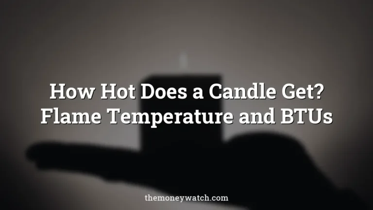 How Hot Does a Candle Get? Flame Temperature and BTUs