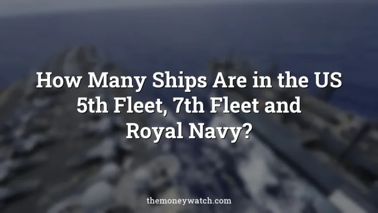How Many Ships Are in the US 5th Fleet, 7th Fleet and Royal Navy?