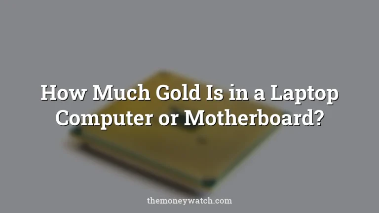 How Much Gold Is in a Laptop Computer or Motherboard?