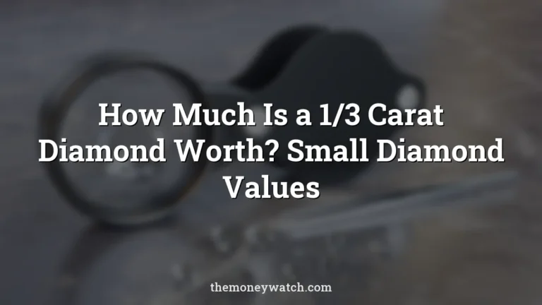 How Much Is a 1/3 Carat Diamond Worth? Small Diamond Values