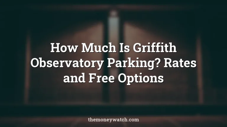 How Much Is Griffith Observatory Parking? Rates and Free Options