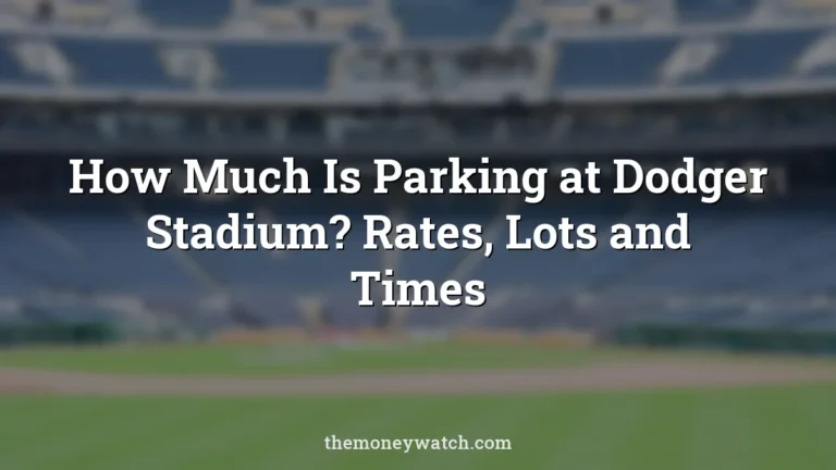 How Much Is Parking at Dodger Stadium? Rates, Lots and Times