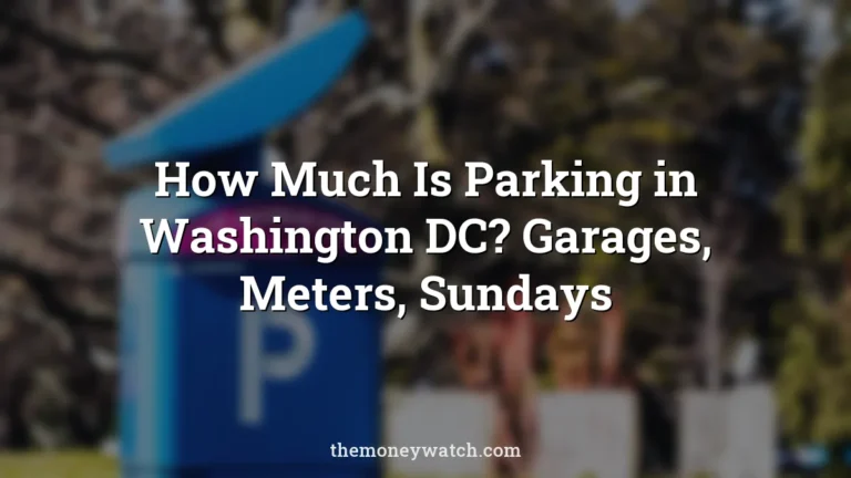 How Much Is Parking in Washington DC? Garages, Meters, Sundays