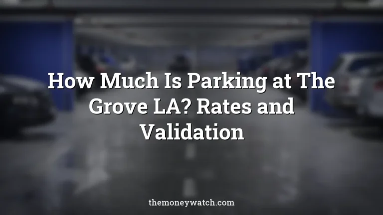 How Much Is Parking at The Grove LA? Rates and Validation