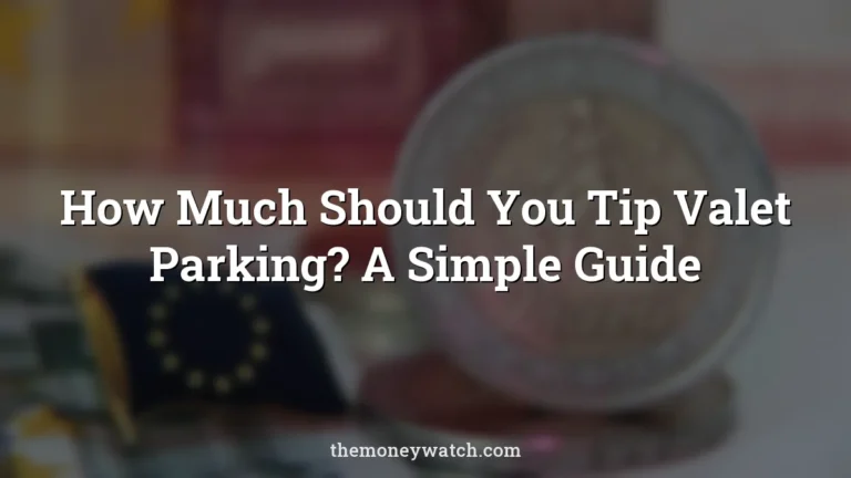 How Much Should You Tip Valet Parking? A Simple Guide