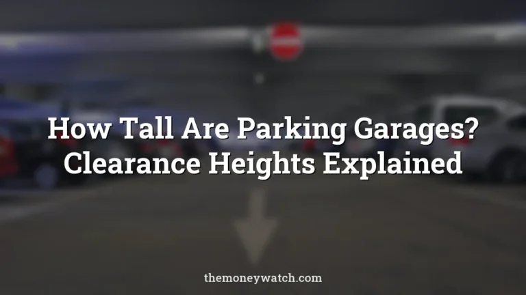 How Tall Are Parking Garages? Clearance Heights Explained