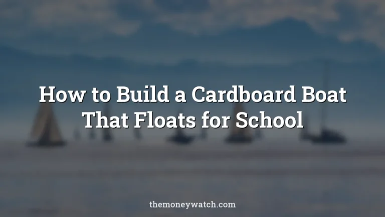 How to Build a Cardboard Boat That Floats for School