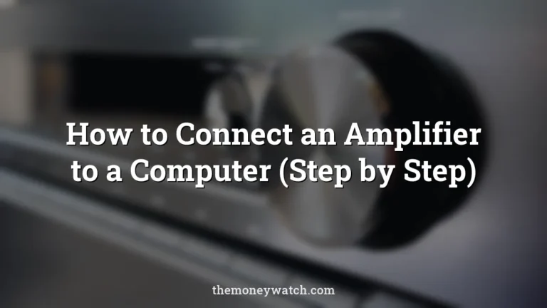 How to Connect an Amplifier to a Computer (Step by Step)