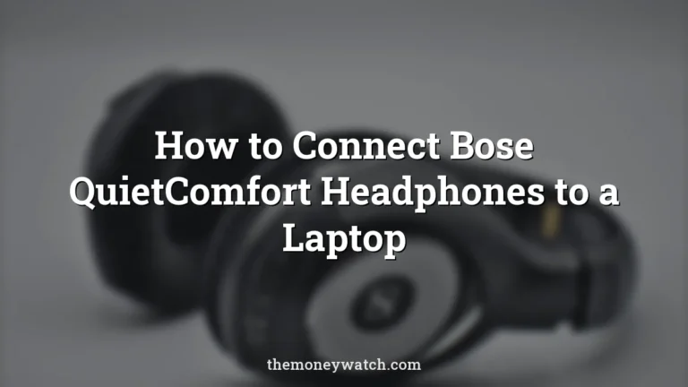 How to Connect Bose QuietComfort Headphones to a Laptop
