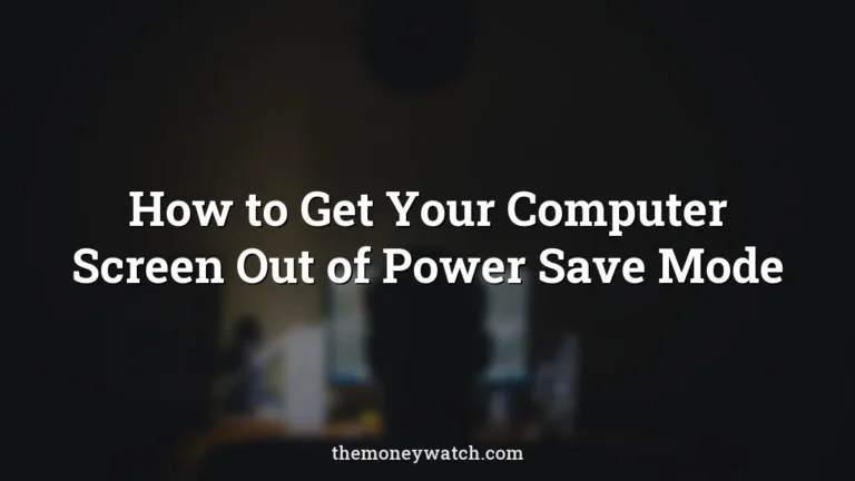 How to Get Your Computer Screen Out of Power Save Mode