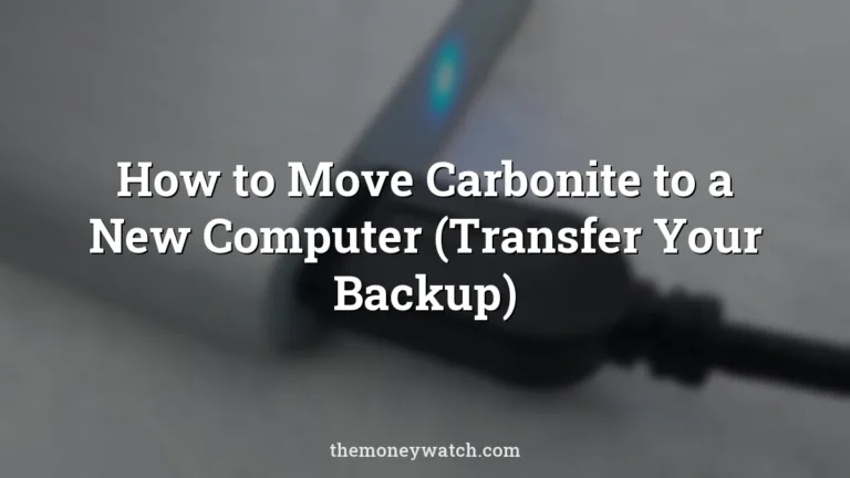 How to Move Carbonite to a New Computer (Transfer Your Backup)