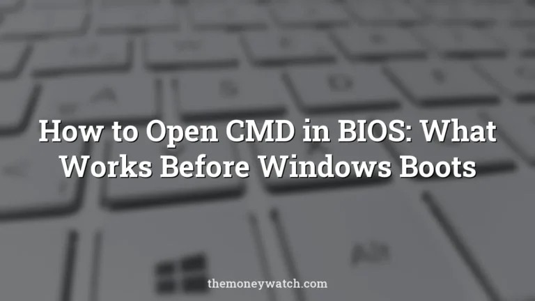 How to Open CMD in BIOS: What Works Before Windows Boots