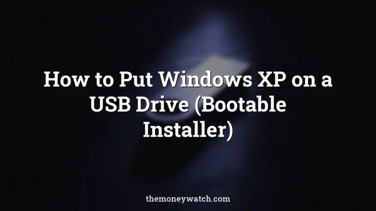 How to Put Windows XP on a USB Drive (Bootable Installer)