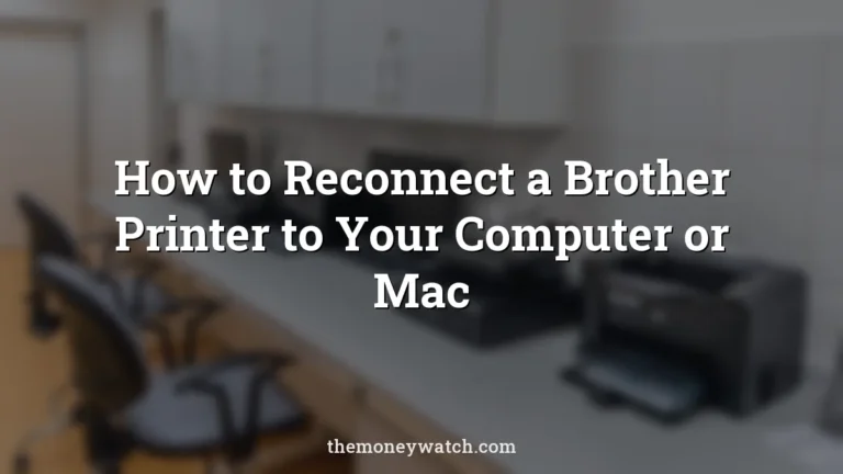 How to Reconnect a Brother Printer to Your Computer or Mac