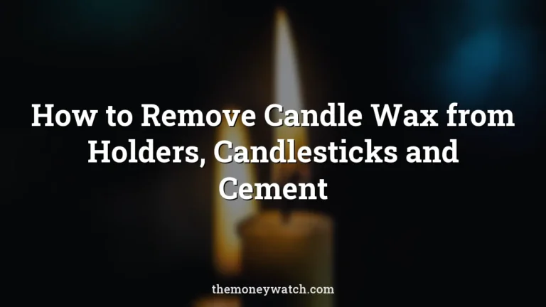 How to Remove Candle Wax from Holders, Candlesticks and Cement
