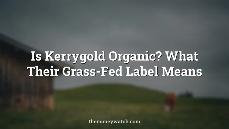 Is Kerrygold Organic? What Their Grass-Fed Label Means