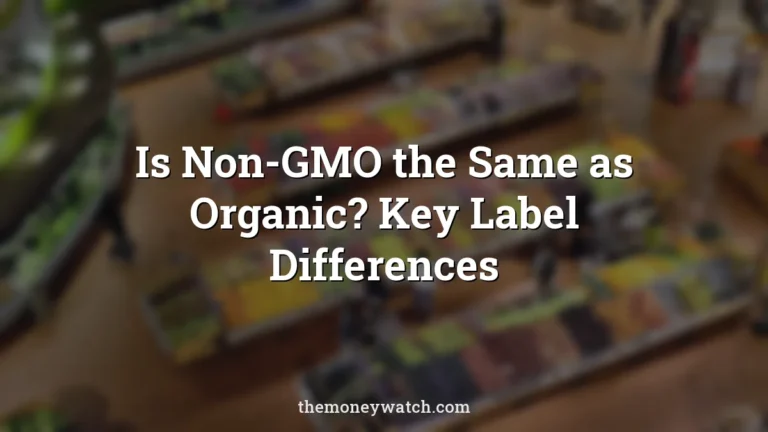 Is Non-GMO the Same as Organic? Key Label Differences