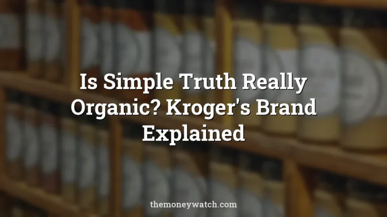 Is Simple Truth Really Organic? Kroger's Brand Explained