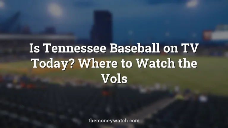 Is Tennessee Baseball on TV Today? Where to Watch the Vols
