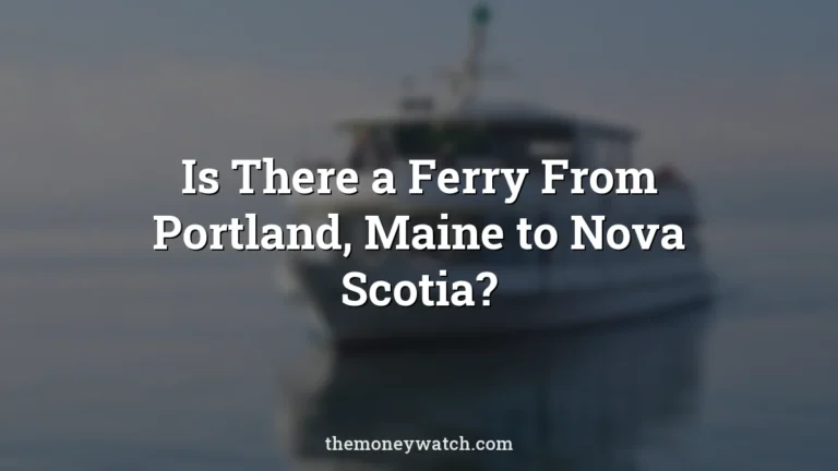 Is There a Ferry From Portland, Maine to Nova Scotia?