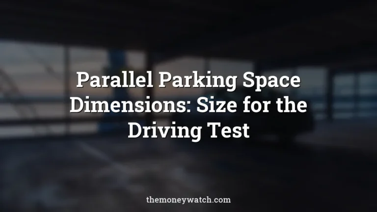 Parallel Parking Space Dimensions: Size for the Driving Test