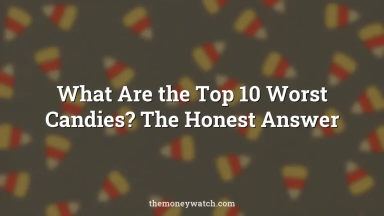 What Are the Top 10 Worst Candies? The Honest Answer
