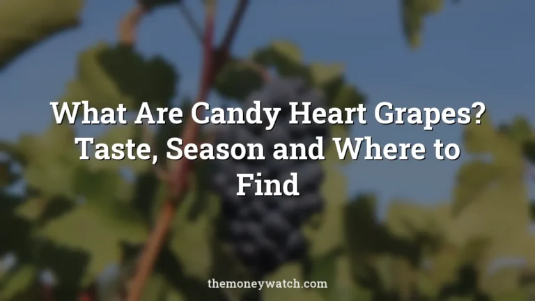 What Are Candy Heart Grapes? Taste, Season and Where to Find