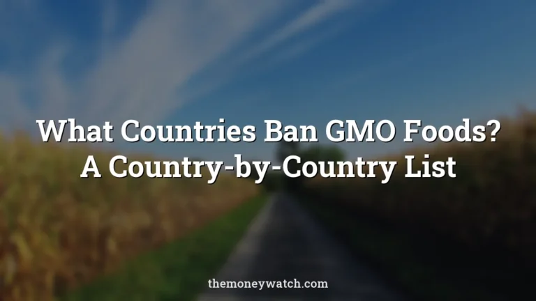 What Countries Ban GMO Foods? A Country-by-Country List