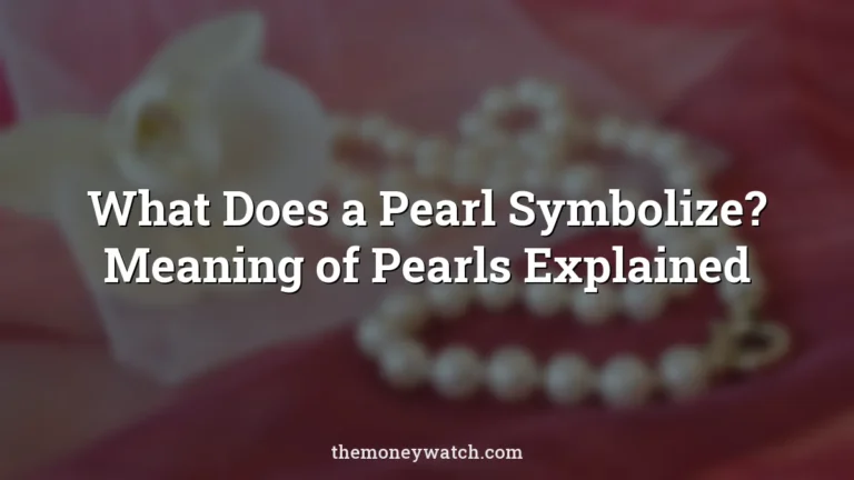 What Does a Pearl Symbolize? Meaning of Pearls Explained