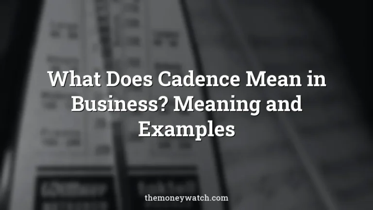 What Does Cadence Mean in Business? Meaning and Examples