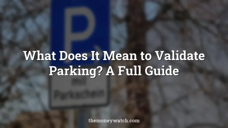 Park, parking ticket and symbol photo for a guide to what does it mean to validate