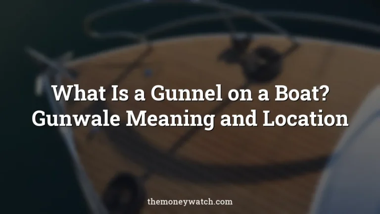 What Is a Gunnel on a Boat? Gunwale Meaning and Location