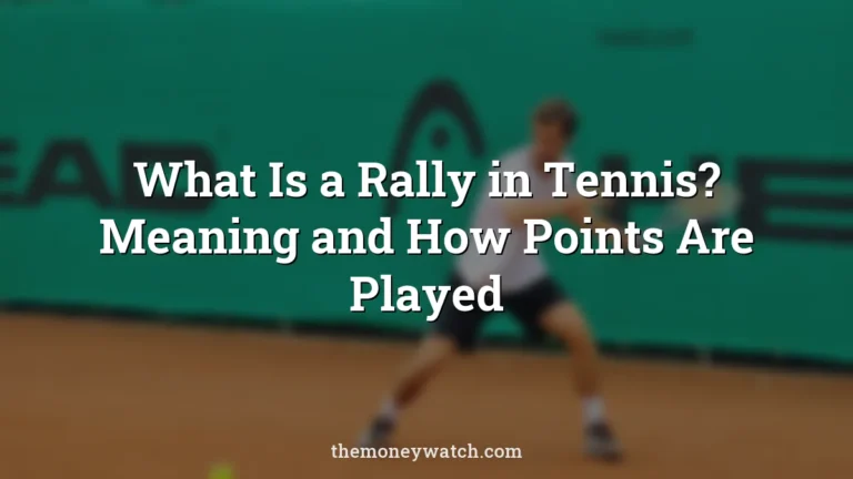What Is a Rally in Tennis? Meaning and How Points Are Played