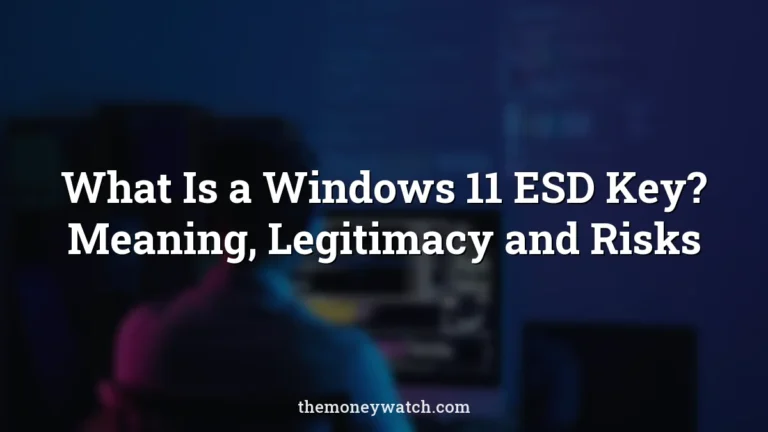 What Is a Windows 11 ESD Key? Meaning, Legitimacy and Risks
