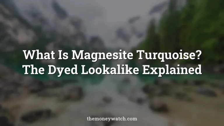 What Is Magnesite Turquoise? The Dyed Lookalike Explained