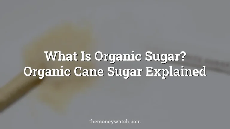 What Is Organic Sugar? Organic Cane Sugar Explained