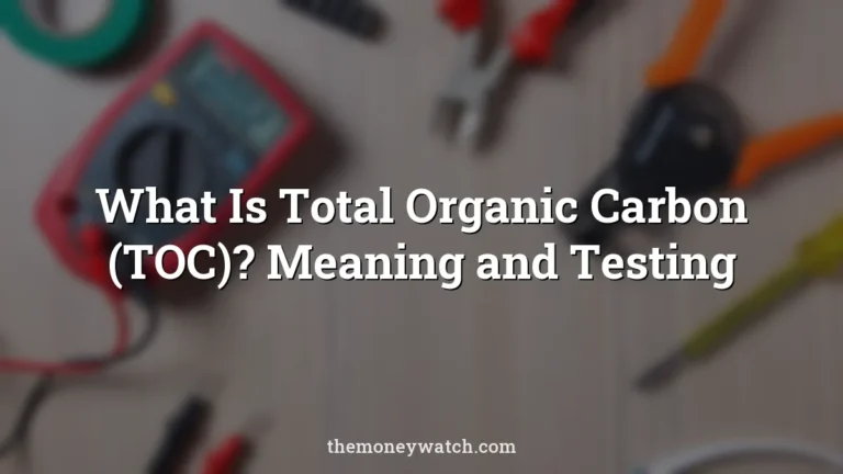 What Is Total Organic Carbon (TOC)? Meaning and Testing
