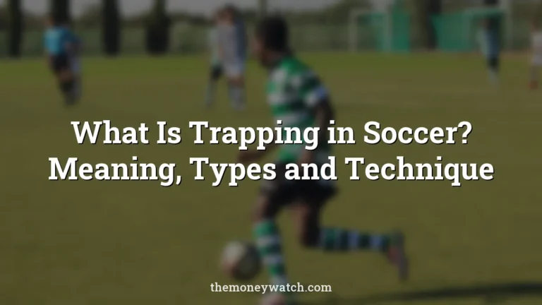 Football, ball control and player photo for a guide to what is trapping in soccer