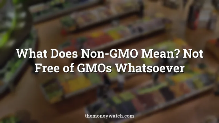 What Does Non-GMO Mean? Not Free of GMOs Whatsoever