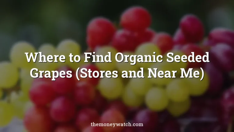 Where to Find Organic Seeded Grapes (Stores and Near Me)