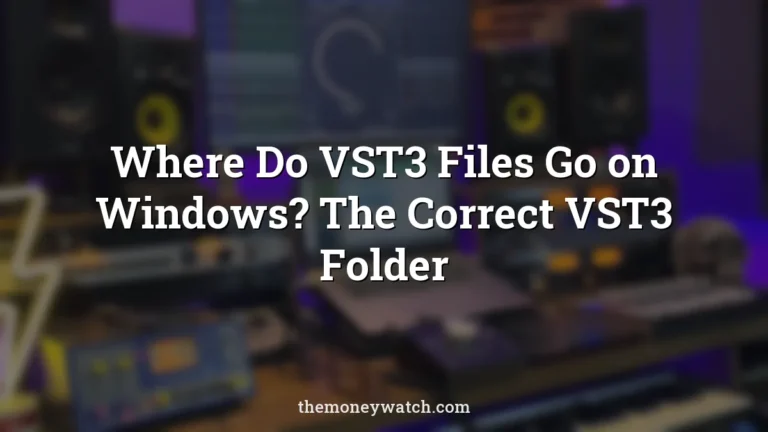 Where Do VST3 Files Go on Windows? The Correct VST3 Folder