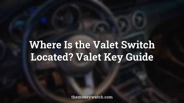 Where Is the Valet Switch Located? Valet Key Guide